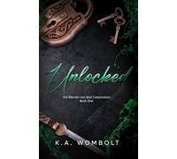 Unlocked: Ein dunkler Milliardär: Warum Romantik wählen (Die Männer von Bolt Corporation Buch Drei) (German Edition) ((Die Männer der Bolt Corporation)(German))