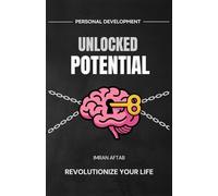 Unlocked Potential: Mastering your mindset for success, power and personal development