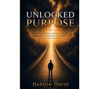 UNLOCKED PURPOSE: A CHRISTIAN GUIDE FOR YOUNG ADULTS DISCOVERING IDENTITY, DIRECTION AND CALLING IN CHRIST
