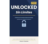 UNLOCKED -Sin Limites: El Sistema de Contratos Gubernamentales en USA Explicado para el Pequeño Empresario