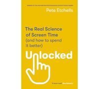 Unlocked: The Real Science of Screen Time (and how to spend it better)