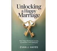 Unlocking a Happy Marriage: The 7 Keys Workbook to Love, Connection, and Lasting Joy