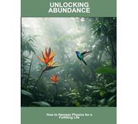 Unlocking Abundance: How To Harness Physics For A Fulfilling Life