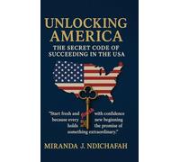 Unlocking America: The Secret Code of Succeeding in the USA