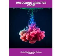 Unlocking Creative Flow: Masterfully Navigating The Deep Freewrite