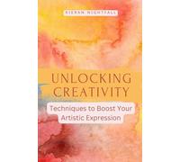 Unlocking Creativity: Techniques to Boost Your Artistic Expression