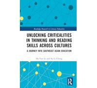 Unlocking Criticalities in Thinking and Reading Skills Across Cultures: A Journey into Southeast Asian Education (Routledge Research in Literacy Education)