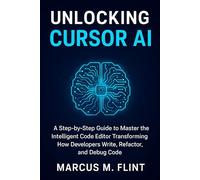 Unlocking Cursor AI: A Step-by-Step Guide to Master the Intelligent Code Editor Transforming How Developers Write, Refactor, and Debug Code