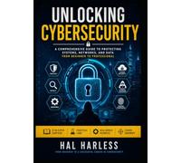 Unlocking Cybersecurity: A Beginner's Guide to Digital Defense, Ethical Hacking, and Cyber Protection