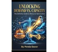 Unlocking Demand vs. Capacity: The Definitive Guide to Resource Optimization (Non-Fiction)