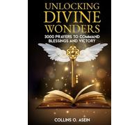 Unlocking Divine Wonders: 3000 Prayers to Command Blessings and Victory