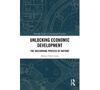 Unlocking Economic Development : The Unlearning Process of Nations