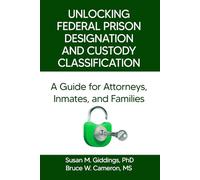 Unlocking Federal Prison Designation and Custody Classification: A Guide for Attorneys, Inmates, and Families