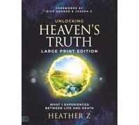 Unlocking Heaven's Truth (Large Print Edition): What I Experienced Between Life and Death