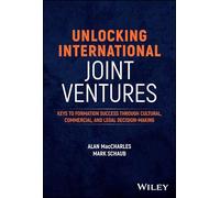 Unlocking International Joint Ventures – Keys to Formation: Cultural, Commercial & Legal Decisions