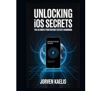 Unlocking iOS Secrets: The Ultimate Penetration Tester's Handbook