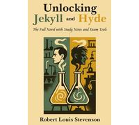 Unlocking Jekyll and Hyde: The Full Novel with Study Notes and Exam Tools
