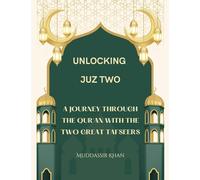 Unlocking Juz Two: A Journey Through the Qur'an with the Two Great Tafseers: 2 (Ibn Katheer and As-Saadi)