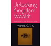 Unlocking Kingdom Wealth: 14 Biblical Keys for Faith, Growth, and Impact