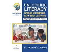 Unlocking Literacy Among Struggling and At-Risk Learners: Aligning Research with Practice
