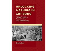 Unlocking Meaning in Art Song: A Singer’s Guide to Practical Analysis Using Schubert Songs (National Association of Teachers of Singing Books)