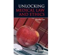 Unlocking Medical Law and Ethics (Unlocking the Law)