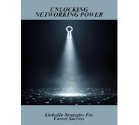 Unlocking Networking Power: Linkedin Strategies For Career Success
