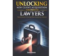 Unlocking New Client Acquisition For Defense Lawyers: Transforming Your Law Firm's Marketing Strategy