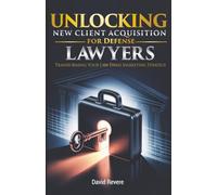 Unlocking New Client Acquisition For Defense Lawyers: Transforming Your Law Firm's Marketing Strategy