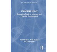 Unlocking Oracy: Enhancing Student Learning and Personal Development (The Teacher CPD Academy)