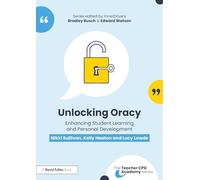 Unlocking Oracy: Enhancing Student Learning and Personal Development (The Teacher CPD Academy)