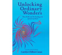 Unlocking Ordinary Wonders: How Reiki and the Healing Arts Opened My Heart