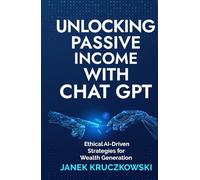 Unlocking Passive Income with ChatGPT: Ethical AI-Driven Strategies for Wealth Generation