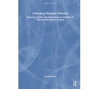 Unlocking Playground Potential : Reducing Conflict and Maximising the Positives of Unstructured Time in Schools