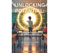 Unlocking Potential: A Roadmap to Transforming Underperforming Schools: A Eight-Step Plan to School Transformation