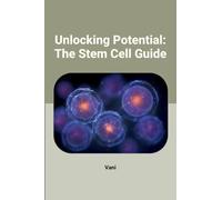 Unlocking Potential: The Stem Cell Guide
