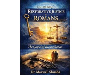 Unlocking Restorative Justice in Romans: The Gospel of Reconciliation