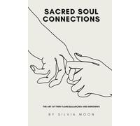 Unlocking Sacred Soul Connections: The Art of Twin Flame Balancing and Mirroring (Beginner Twin Flames)
