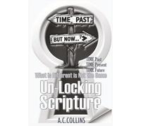 UnLocking Scripture: TIME Past Present Future: What is Different is Not the Same