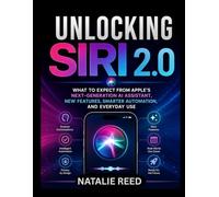 Unlocking Siri 2.0: What to Expect from Apple’s Next-Generation AI Assistant, New Features, Smarter Automation, and Everyday Use