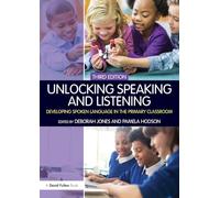 Unlocking Speaking and Listening: Developing Spoken Language in the Primary Classroom (Unlocking Series)