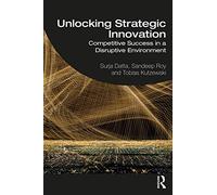 Unlocking Strategic Innovation: Competitive Success in a Disruptive Environment