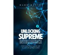 UNLOCKING SUPREME INTELLIGENCE: Understand how to operate and succeed with spiritual wisdom