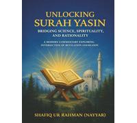 UNLOCKING SURAH YASIN: BRIDGING SCIENCE, SPIRITUALITY, AND RATIONALITY