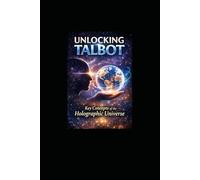 Unlocking Talbot: Key Concepts of the Holographic Universe: 1 (Consciousness Visionaries)
