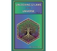 Unlocking the 12 Laws of the Universe - Vol.2: Manifest Your Spiritual Awakening and Healing: Understanding How the Universe Laws Shape Existence (The ... The Origin of Consciousness, Life and Soul)