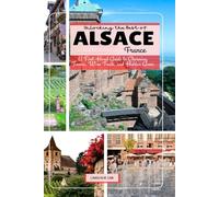 Unlocking the Best of ALSACE France 2025 2026: A First-Hand Guide to Charming Towns, Wine Trails, and Hidden Gems.