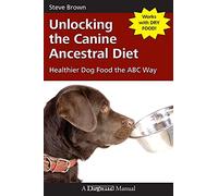 Unlocking the Canine Ancestral Diet: Healthier Dog Food the ABC Way