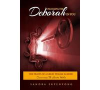 Unlocking the Deborah in You, the Traits of a Great Female Leader: Discovering the Leader Within