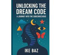 Unlocking the Dream Code: A Journey into the Subconscious